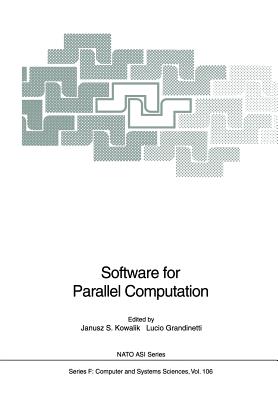Software for Parallel Computation - Kowalik, Janusz S. (Editor), and Grandinetti, Lucio (Editor)