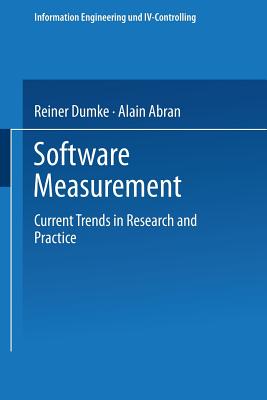 Software Measurement: Current Trends in Research and Practice - Dumke, Reiner (Editor), and Abran, Alain (Editor)