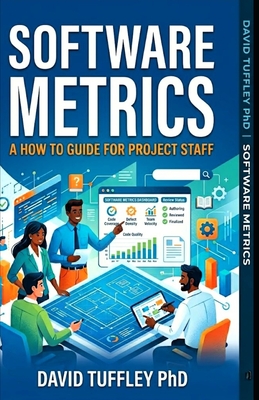 Software Metrics: A How To Guide for Project Staff - Tuffley, David
