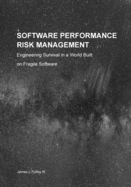 Software Performance Risk Management: Engineering Survival in a World Built on Fragile Software