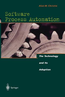 Software Process Automation: The Technology and Its Adoption - Christie, Alan M
