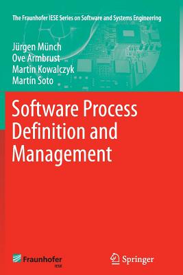 Software Process Definition and Management - M�nch, J�rgen, and Armbrust, Ove, and Kowalczyk, Martin