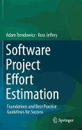 Software Project Effort Estimation: Foundations and Best Practice Guidelines for Success