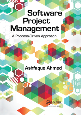 Software Project Management: A Process-Driven Approach - Ahmed, Ashfaque