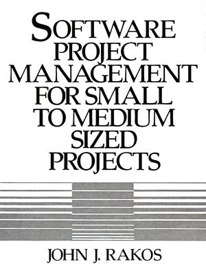 Software Project Management for Small to Medium Sized Projects - Rakos, John