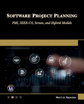 Software Project Planning: PMI, IEEE-CS, Scrum, and Hybrid Models - Radaideh, Moh'd A.