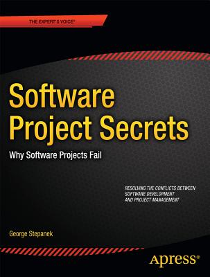 Software Projects Secrets: Why Projects Fail - Stepanek, George