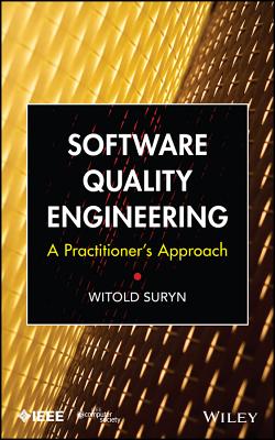 Software Quality Engineering: A Practitioner's Approach - Suryn, Witold