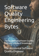 Software Quality Engineering Bytes: The Accidental Software Quality Engineer's Body of Knowledge