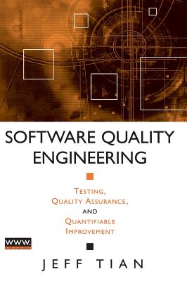 Software Quality Engineering: Testing, Quality Assurance, and Quantifiable Improvement - Tian, Jeff