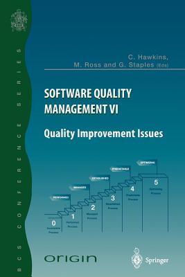 Software Quality Management VI: Quality Improvement Issues - Hawkins, Chris (Editor), and Ross, Margaret (Editor), and Staples, Geoff (Editor)