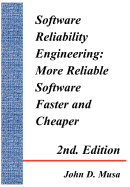 Software Reliability Engineering: More Reliable Software Faster and Cheaper 2nd Edition