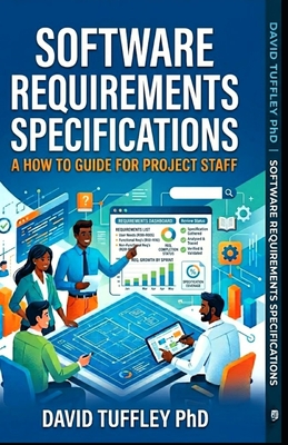 Software Requirements Specifications: A How To Guide for Project Staff - Tuffley, David