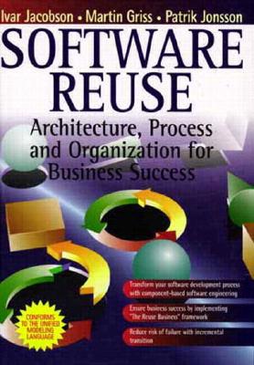 Software Reuse: Architecture, Process and Organization for Business Success - Jacobson, Ivar, and Griss, M, and Jonsson, P