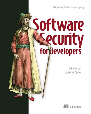 Software Security for Developers: With Examples in Java and Spring - Saikali, Adib, and Spilca, Laurentiu