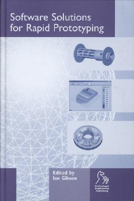 Software Solutions for Rapid Prototyping - Gibson, Ian (Editor)