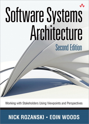 Software Systems Architecture: Working with Stakeholders Using Viewpoints and Perspectives - Rozanski, Nick, and Woods, E�in