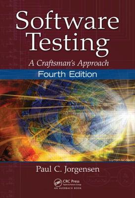Software Testing: A Craftsman's Approach, Fourth Edition - Jorgensen, Paul C