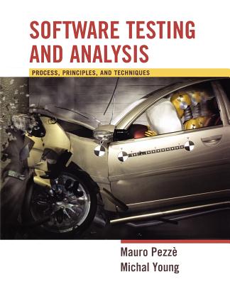 Software Testing and Analysis: Process, Principles and Techniques - Pezze, Mauro, and Young, Michal