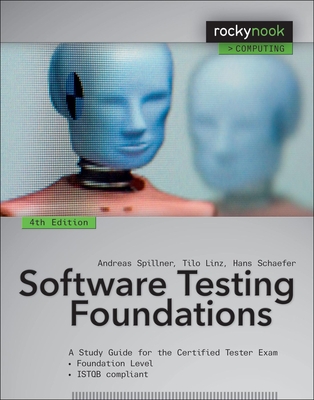 Software Testing Foundations, 4th Edition: A Study Guide for the Certified Tester Exam - Spillner, Andreas, and Linz, Tilo, and Schaefer, Hans
