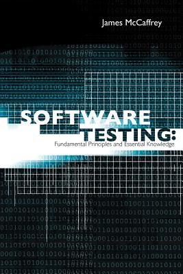 Software Testing: Fundamental Principles and Essential Knowledge - McCaffrey, James D