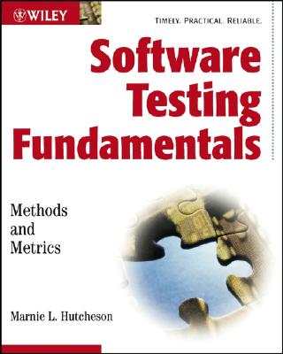 Software Testing Fundamentals: Methods and Metrics - Hutcheson, Marnie L