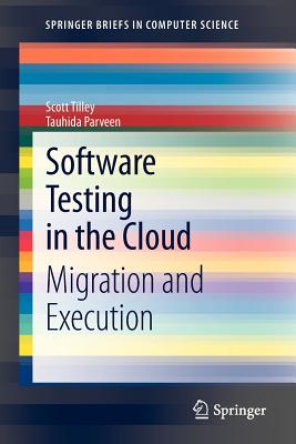 Software Testing in the Cloud: Migration and Execution - Tilley, Scott, and Parveen, Tauhida