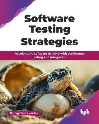 Software Testing Strategies: Accelerating software delivery with continuous testing and integration (English Edition) - Leloudas, Panagiotis