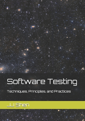 Software Testing: Techniques, Principles, and Practices - Shen, Jj