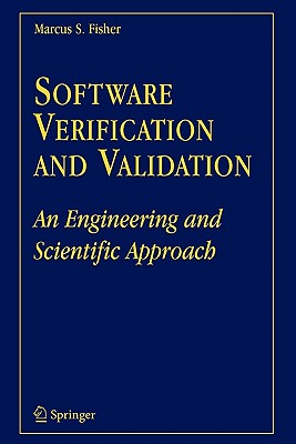 Software Verification and Validation: An Engineering and Scientific Approach - Fisher, Marcus S