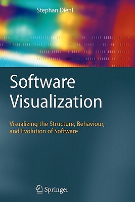 Software Visualization: Visualizing the Structure, Behaviour, and Evolution of Software - Diehl, Stephan