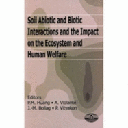 Soil Abiotic and Biotic Interactions and the Impact on the Ecosystem and Human Welfare