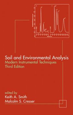 Soil and Environmental Analysis: Modern Instrumental Techniques - Smith, Keith A (Editor), and Cresser, Malcolm S (Editor)