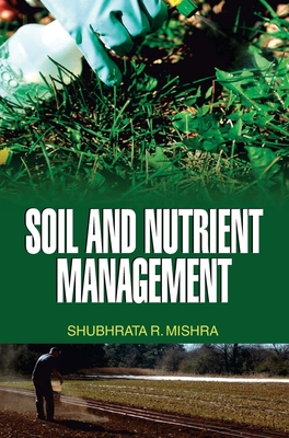 Soil and Nutrient Management - Mishra, S R
