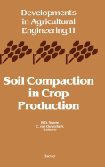 Soil Compaction in Crop Production: Volume 11