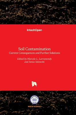 Soil Contamination: Current Consequences and Further Solutions - Larramendy, Marcelo (Editor), and Soloneski, Sonia (Editor)