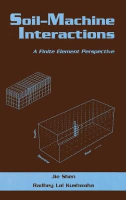 Soil-Machine Interactions: A Finite Element Perspective - Shen, Yie