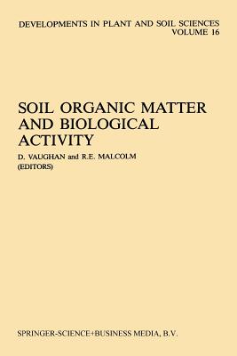 Soil Organic Matter and Biological Activity - Vaughan, D (Editor), and Malcolm, R E (Editor)