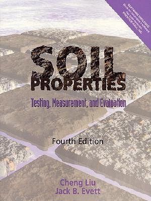 Soil Properties: Testing, Measurement, and Evaluation - Liu, Cheng
