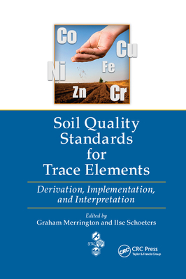 Soil Quality Standards for Trace Elements: Derivation, Implementation, and Interpretation - Merrington, Graham (Editor), and Schoeters, Ilse (Editor)