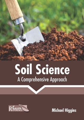 Soil Science: A Comprehensive Approach - Higgins, Michael (Editor)