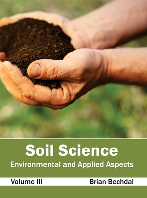 Soil Science: Environmental and Applied Aspects (Volume III) - Bechdal, Brian (Editor)