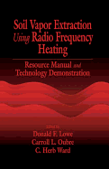 Soil Vapor Extraction Using Radio Frequency Heating: Resource Manual and Technology Demonstration