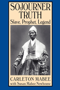 Sojourner Truth: Slave, Prophet, Legend