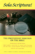Sola Scriptura!: The Protestant Position on the Bible