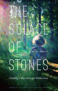 Solace of Stones: Finding a Way Through Wilderness