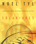 Solar Arcs: Astrology's Most Successful Predictive System