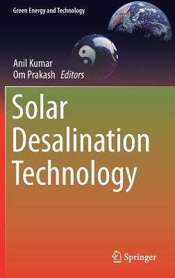 Solar Desalination Technology - Kumar, Anil (Editor), and Prakash, Om (Editor)