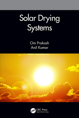 Solar Drying Systems - Prakash, Om, and Kumar, Anil