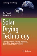 Solar Drying Technology: Concept, Design, Testing, Modeling, Economics, and Environment